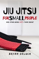 Jiu Jitsu for Small People: B08WZ4NYKT Book Cover