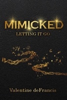 Mimicked: Letting it Go B0F29L2Y1B Book Cover