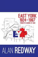 East York 1924-1997: Toronto's Garden of Eden 1525529382 Book Cover