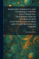 Simplified Apparatus and Technique for the Electrometric Determination of Hydrogen Ion Concentration in Milk and Other Biological Liquids 1025985184 Book Cover