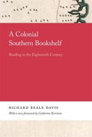 A Colonial Southern Bookshelf: Reading in the Eighteenth Century 0820359769 Book Cover