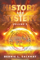 History and Mystery: The Complete Eschatological Encyclopedia of Prophecy, Apocalypticism, Mythos, and Worldwide Dynamic Theology Volume 2 1387703129 Book Cover