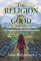 Religion of Good : A Wiccan's Guide to Ethical Insight for Individuals of Any Religion or None 195835905X Book Cover
