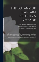 The Botany of Captain Beechey's Voyage; Comprising an Acount of the Plants Collected by Messrs. Lay and Collie, and Other Officers of the Expedition, ... in His Majesty's Ship Blossom, Under... 101483192X Book Cover