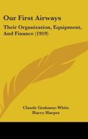 Our First Airways: Their Organization, Equipment, And Finance 1141644665 Book Cover