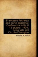 Francesco Petrarca alla corte angioina: Conferenza letta il 12 giugno, 1904, nella sala del Circolo 0526249048 Book Cover