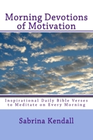 Morning Devotions of Motivation: Inspirational Daily Bible Verses to Meditate on Every Morning 1508759944 Book Cover