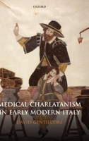 Medical Charlatanism in Early Modern Italy 0199245355 Book Cover