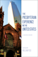 The Presbyterian Experience in the United States: A Sourcebook 0664262147 Book Cover