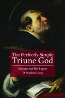 Perfectly Simple Triune God: Aquinas and His Legacy 1451492391 Book Cover