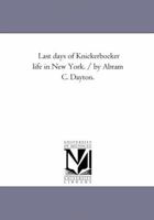 Last Days of Knickerbocker Life in New York 1163096636 Book Cover