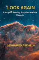 Look Again: A Surgeon Reading Scripture and the Cosmos 1067655506 Book Cover
