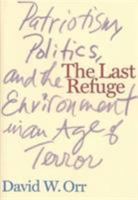 The Last Refuge: Patriotism, Politics, and the Environment in an Age of Terror 1597260320 Book Cover