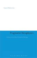 Pragmatist Metaphysics: An Essay on the Ethical Grounds of Ontology 1847065937 Book Cover