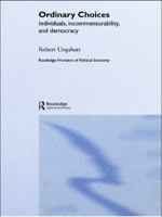 Ordinary Choices Individuals, Incommensurability and Democracy (Routledge Frontiers of Political Economy) 0415700124 Book Cover
