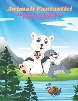 Animali Fantastici - Libro Da Colorare Per Bambini (Italian Edition) B08JDTMMH1 Book Cover