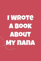 I Wrote a Book About My Nana: Fill in The Blank Book For Grandma, What I Love About Grandma Book, Mothers Day Gifts For Grandma, Grandma Journal, Grandma Gifts Book, Mother's Day Gifts For NaNa 1661908624 Book Cover