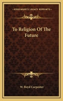 To Religion Of The Future 1425474586 Book Cover