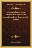 Johann Allgaier Neue Theoretisch-Praktische Anweisung Zum Schachspiele (1834) 1160739013 Book Cover