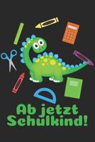 Ab jetzt Schulkind!: Kariertes A5 Dinosaurier Heft f�r das Schulkind das Sch�ler in der ersten Klasse wird 1073396789 Book Cover