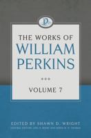 The Works of William Perkins, Volume 7 1601786336 Book Cover