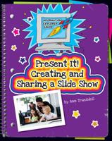Present It! Creating and Sharing a Slide Show 1631377876 Book Cover