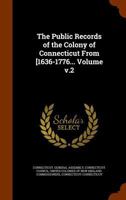 The public records of the colony of Connecticut from [1636-1776... Volume v.2 1149524634 Book Cover