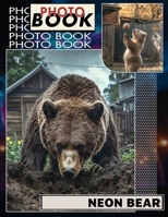 Neon Bear Photo Book: Vibrant Collection Featuring 40 Stunning Neon Bear Images For Art Enthusiasts B0DPXGB2BR Book Cover