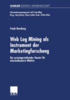 Web Log Mining ALS Instrument Der Marketingforschung: Ein Systemgestaltender Ansatz Fur Internetbasierte Markte 3824473097 Book Cover