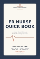 ER Nurse Quick Book: A Pocket Clinical Reference for the New Emergency Nurse | Vitals, Labs, EKG, ACLS, Drips, Sepsis, Stroke, Trauma & More B0H5HBP78C Book Cover
