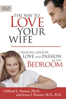 The Way to Love Your Wife: Creating Greater Love & Passion in the Bedroom (Focus on the Family Books) 158997445X Book Cover