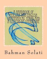 A Handbook of Persian and English Grammatical Terms and a Lexicon of Literature: Persian and English Grammatical Terms 1475195265 Book Cover