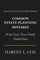 Common Estate Planning Mistakes People Make & How You Can Avoid Them: A Texas Guide to Avoiding Costly Estate Planning Errors (Texas Estate Planning Series) B0GPQTQMPV Book Cover