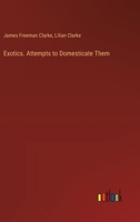 Exotics. Attempts to Domesticate Them 3385363667 Book Cover