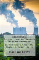 Diccionario Especializado de T�rminos T�cnicos: Ambiental: Terminolog�a Ambiental Ingl�s-Espa�ol-Ingl�s 1502493810 Book Cover