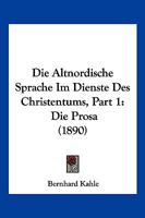 Die Altnordische Sprache Im Dienste Des Christentums, Part 1: Die Prosa (1890) 1168372186 Book Cover