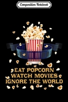 Composition Notebook: Eat Popcorn Watch Movies Ignore the World Funny Movies Journal/Notebook Blank Lined Ruled 6x9 100 Pages 1706464053 Book Cover