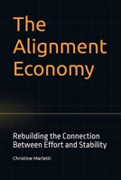The Alignment Economy: Rebuilding the Connection Between Effort and Stability B0H64MQBYD Book Cover