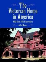 The Victorian Home in America: With Over 250 Illustrations 0486412520 Book Cover