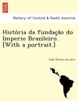 História da fundação do Imperio Brazileiro. [With a portrait.] 1249024285 Book Cover