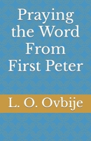 Praying the Word From First Peter 1944411097 Book Cover