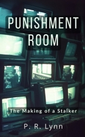 Punishment Room: The Making of a Stalker B0GCH5BDF8 Book Cover