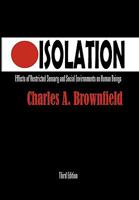 Isolation: Effects of Restricted Sensory and Social Environments on Human Beings 1453505547 Book Cover
