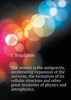 The answer is the antigravity, accelerating expansion of the universe, the formation of its cellular structure and other great mysteries of physics and astrophysics 5519552614 Book Cover