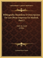 Bibliografía Madrileña; Ó, Descripción De Las Obras Impresas En Madrid, Volume 2 1018847774 Book Cover