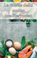 Le ricette della cucina mediterranea: 100 gustose ricette per la cucina di tutti i giorni 1802553681 Book Cover
