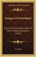 Dangers of Dutchland: A Tale for Youth, Descriptive of That Interesting Country 1120274206 Book Cover