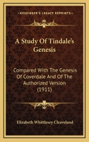 A Study of Tindale's Genesis Compared with the Genesis of Coverdale and of the Authorized Version 0548738068 Book Cover