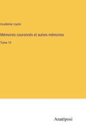 Mémoires couronnés et autres mémoires: Tome 10 3382719401 Book Cover