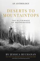 Deserts to Mountaintops: The Pilgrimage of Motherhood 1958472212 Book Cover